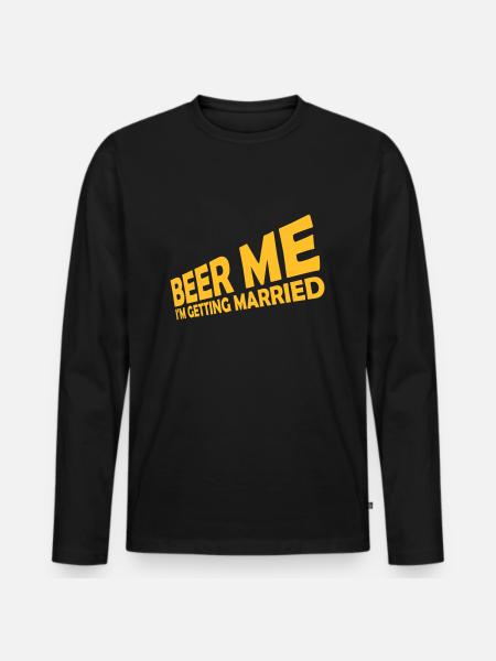 Beer Me Getting Married - Men's Premium Organic Long Sleeve Shirt - black