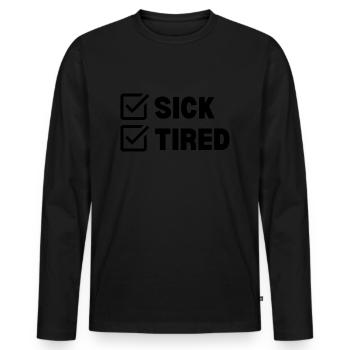 Sick and Tired - Men's Premium Organic Long Sleeve Shirt - black - Front - Nico (187cm)