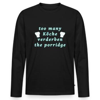 Too many cooks - Men's Premium Organic Long Sleeve Shirt - black - Front - Nico (187cm)