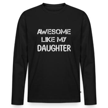 AWESOME LIKE MY DAUGHTER - lustiges Geschenk Vater - Männer Premium Bio Langarmshirt - Schwarz - Vorne - Nico (187cm)