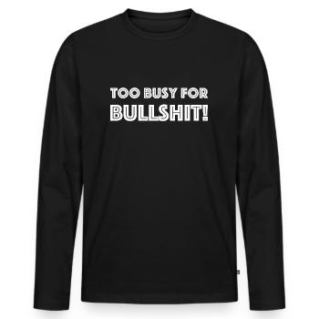 Too busy for bullshit | funny sayings - Men's Premium Organic Long Sleeve Shirt - black - Front - Nico (187cm)