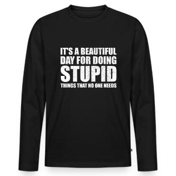 Beautiful Day for Stupid things funny saying - Men's Premium Organic Long Sleeve Shirt - black - Front - Nico (187cm)