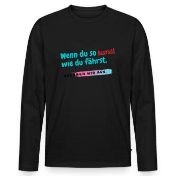 Wenn du so b*mst wie du fährst - Männer Premium Bio Langarmshirt - Schwarz - Vorne - Nico (187cm)
