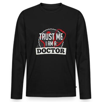 Doctor Doctor Doctor Funny saying Trust me - Men's Premium Organic Long Sleeve Shirt - black - Front - Nico (187cm)