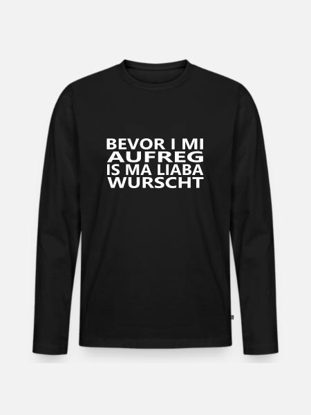 Bevor i mi aufreg, is ma liaba wurscht - Männer Premium Bio Langarmshirt - Schwarz