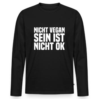 Nicht Vegan Sein Ist Nicht Ok - Veganer Spruch - Männer Premium Bio Langarmshirt - Schwarz - Vorne - Nico (187cm)