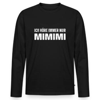 Ich höre immer nur MIMIMI - Männer Premium Bio Langarmshirt - Schwarz - Vorne - Nico (187cm)
