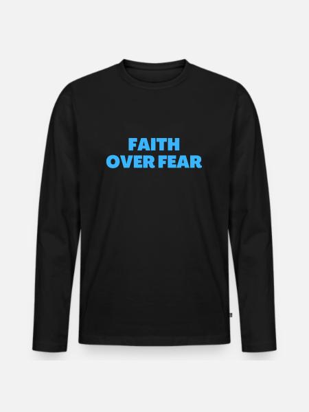 Faith Over Fear - Christian Quotes - Men's Premium Organic Long Sleeve Shirt - black