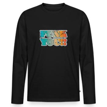 Funk you music saying - Men's Premium Organic Long Sleeve Shirt - black - Front - Nico (187cm)