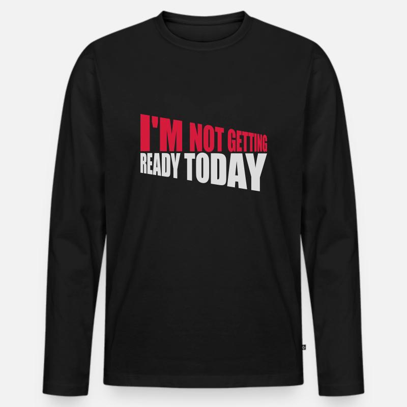 not getting ready today - Männer Premium Bio Langarmshirt - Schwarz