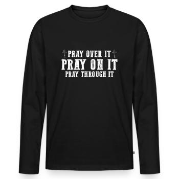 Pray On It Pray Over It Pray Through It Christian - Men's Premium Organic Long Sleeve Shirt - black - Front - Nico (187cm)