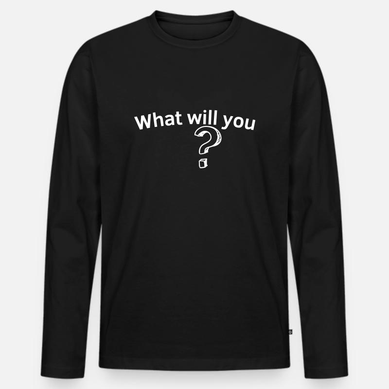 What will you ? - Männer Premium Bio Langarmshirt - Schwarz