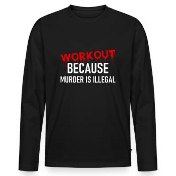 Workout because murder is illegal - Cooler Spruch - Männer Premium Bio Langarmshirt - Schwarz - Vorne - Nico (187cm)