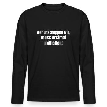If you want to stop us, you have to keep up first! - Men's Premium Organic Long Sleeve Shirt - black - Front - Nico (187cm)