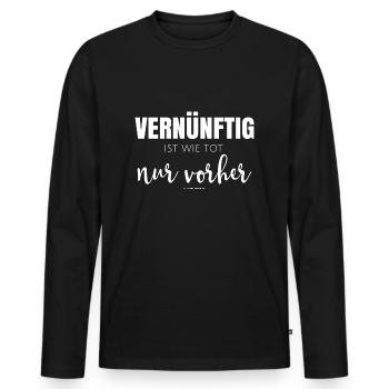 Vernünftig ist wie tot, nur vorher Fun-Shirt - Männer Premium Bio Langarmshirt - Schwarz - Vorne - Nico (187cm)