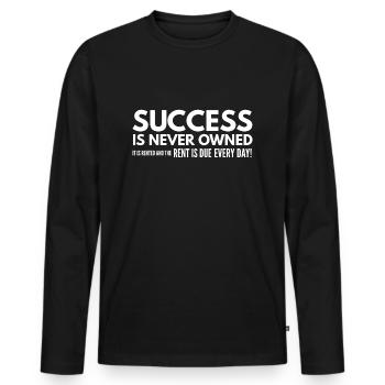 Success Is Never Owned It Is Rented And The Rent - Men's Premium Organic Long Sleeve Shirt - black - Front - Nico (187cm)