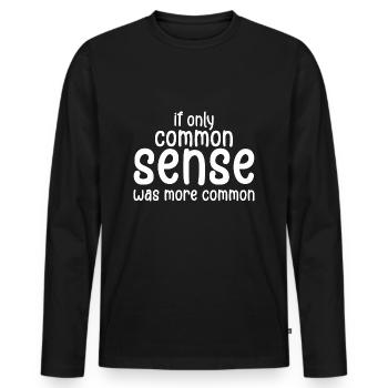 if only common sense was more common - Men's Premium Organic Long Sleeve Shirt - black - Front - Nico (187cm)
