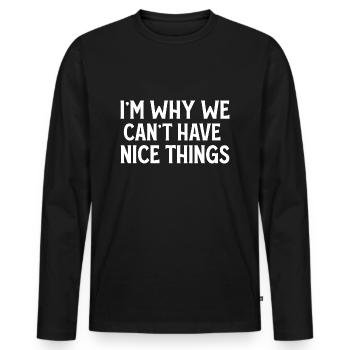 Je suis la raison pour laquelle nous ne pouvons pas avoir de belles choses, drôles, sarcastiques - T-shirt manches longues Premium bio Homme - noir - Devant - Nico (187cm)