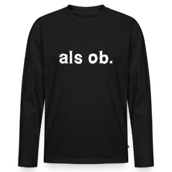 als ob. Aussage Statement - Männer Premium Bio Langarmshirt - Schwarz - Vorne - Nico (187cm)