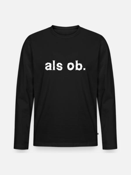 als ob. Aussage Statement - Männer Premium Bio Langarmshirt - Schwarz