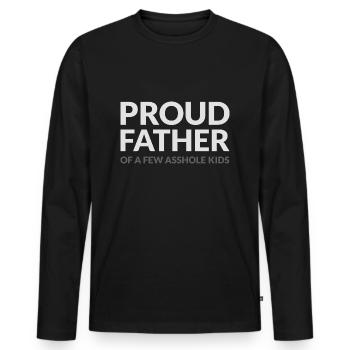 PROUD FATHER OF A FEW ASSHOLE KIDS - STOLZER VATER - Männer Premium Bio Langarmshirt - Schwarz - Vorne - Nico (187cm)
