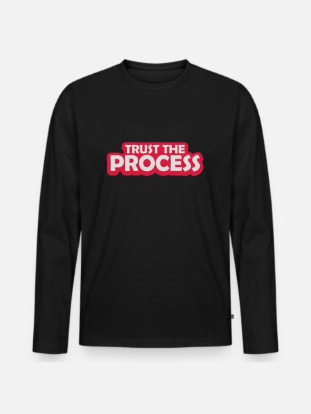 trust the process Quote - Men's Premium Organic Long Sleeve Shirt - black
