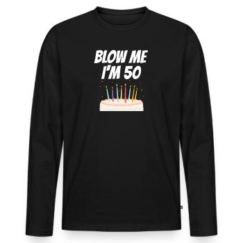 BLOW ME I'm 50 Geburtstag - Männer Premium Bio Langarmshirt - Schwarz - Vorne - Nico (187cm)