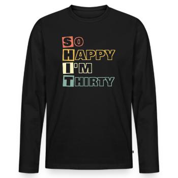 So happy I'm Thirty Shit 30 Birthday 1990's Party - Men's Premium Organic Long Sleeve Shirt - black - Front - Nico (187cm)