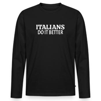 Italians do it better Sex Italian Italiener Spruch - Männer Premium Bio Langarmshirt - Schwarz - Vorne - Nico (187cm)
