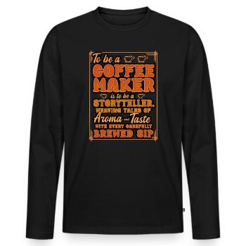 To Be A Coffee Maker Is To Be A Storyteller - Men's Premium Organic Long Sleeve Shirt - black - Front - Nico (187cm)