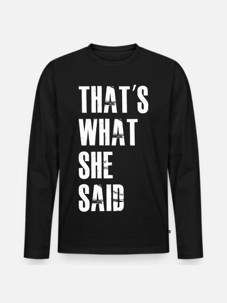 that's what she said - Men's Premium Organic Long Sleeve Shirt - black