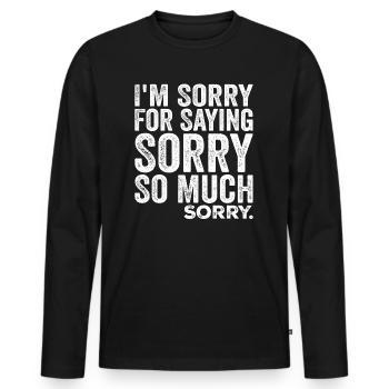 I'm Sorry For Saying Sorry So Much, Sorry | Funny - Men's Premium Organic Long Sleeve Shirt - black - Front - Nico (187cm)