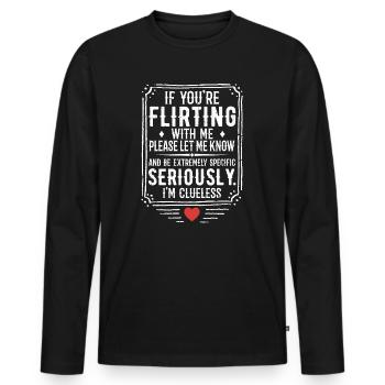 If You're Flirting With Me Please Let Know - Men's Premium Organic Long Sleeve Shirt - black - Front - Nico (187cm)