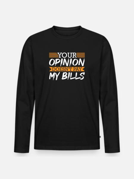 Your Opinion Doesn't Pay My Bills Funny Rap Lover - Men's Premium Organic Long Sleeve Shirt - black