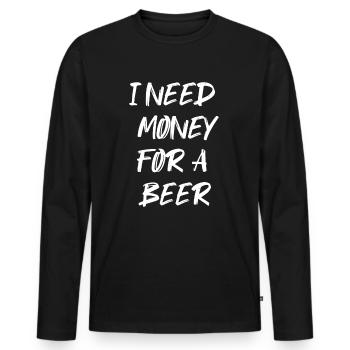 Brauche Geld für Bier! - Männer Premium Bio Langarmshirt - Schwarz - Vorne - Nico (187cm)