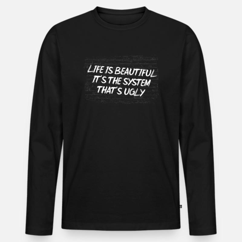 Life is beautiful, it's the system that's ugly - Männer Premium Bio Langarmshirt - Schwarz