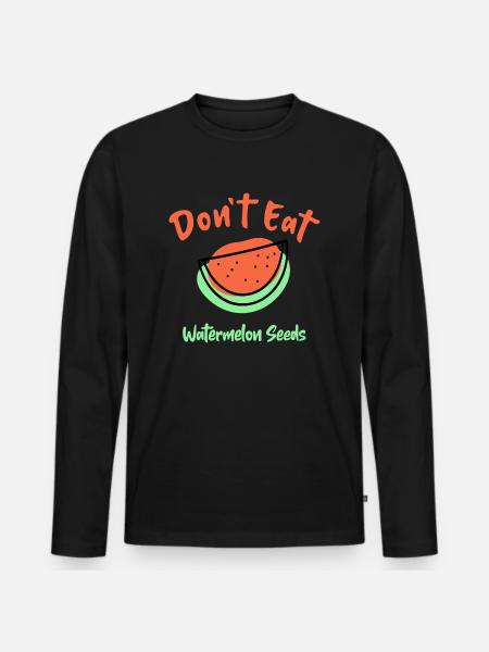 Don't Eat Watermelon Seeds - Men's Premium Organic Long Sleeve Shirt - black