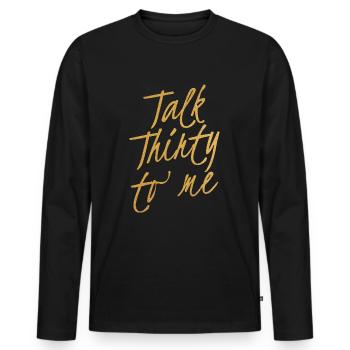Talk Thirty To Me Gold 30. Geburtstag - Männer Premium Bio Langarmshirt - Schwarz - Vorne - Nico (187cm)