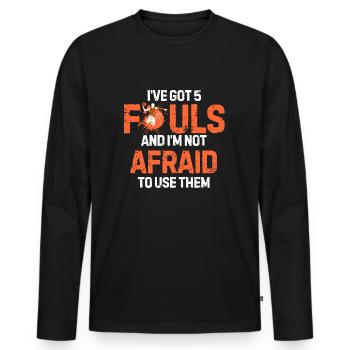 I’ve Got 5 Fouls And I’m Not Afraid To Use Them - Männer Premium Bio Langarmshirt - Schwarz - Vorne - Nico (187cm)