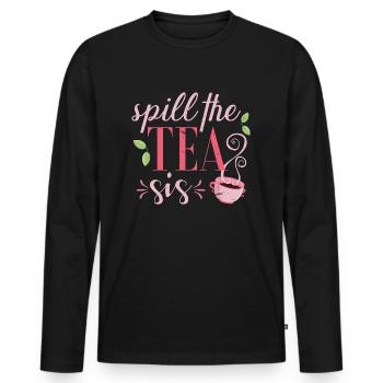 Spill the tea sis - T-shirt manches longues Premium bio Homme - noir - Devant - Nico (187cm)