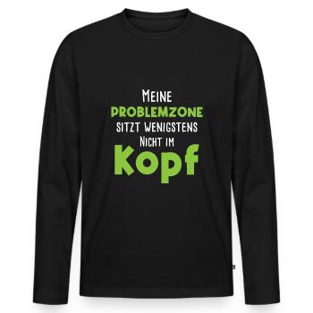 Meine Problemzone Sitzt Wenigstens Nicht Im Kopf - Männer Premium Bio Langarmshirt - Schwarz - Vorne - Nico (187cm)