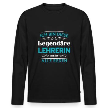 Ich Bin Diese Legendäre Lehrerin Von Der Alle Rede - Männer Premium Bio Langarmshirt - Schwarz - Vorne - Nico (187cm)