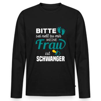 Bitte Sei Nett Zu Mir Meine Frau Ist Schwanger - Männer Premium Bio Langarmshirt - Schwarz - Vorne - Nico (187cm)