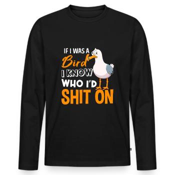 If I Was A Bird I Know Who I’d Shit On - Männer Premium Bio Langarmshirt - Schwarz - Vorne - Nico (187cm)