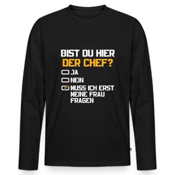 Bist Du Hier Der Chef? Muss Ich Meine Frau Fragen - Männer Premium Bio Langarmshirt - Schwarz - Vorne - Nico (187cm)
