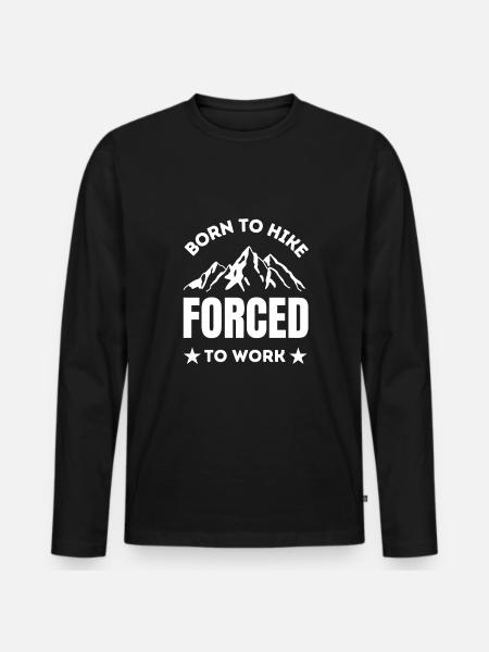Born to hike forced to work Hiking lover - Men's Premium Organic Long Sleeve Shirt - black