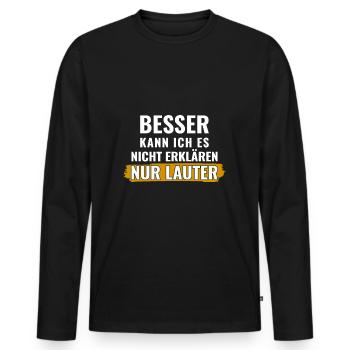 Besser kann ich es nicht erklären, nur lauter - Männer Premium Bio Langarmshirt - Schwarz - Vorne - Nico (187cm)