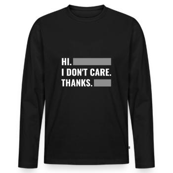funny sayings hi. i don't care. thanks. - Men's Premium Organic Long Sleeve Shirt - black - Front - Nico (187cm)
