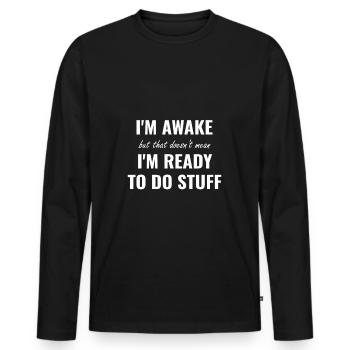 i'm awake but that doesn't mean i'm ready to do - Männer Premium Bio Langarmshirt - Schwarz - Vorne - Nico (187cm)
