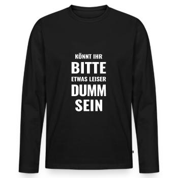 Könnt Ihr bitte etwas leiser dumm sein - Dummheit - Männer Premium Bio Langarmshirt - Schwarz - Vorne - Nico (187cm)